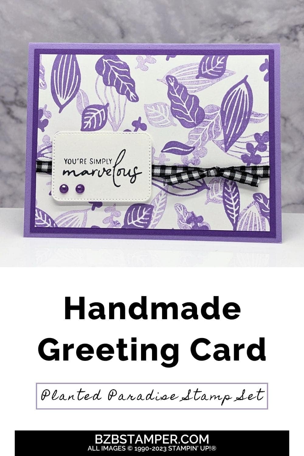 Handmade Card Using Planted Paradise Stamp Set 5 Handmade Card using Planted Paradise Stamp Set in purple with You're Simply Marvelous sentiment and black gingham ribbon.