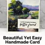 Quick and Easy Handmade Card featuring a beautiful nature scene with pathway and a I can't imagine having a better friend sentiment.