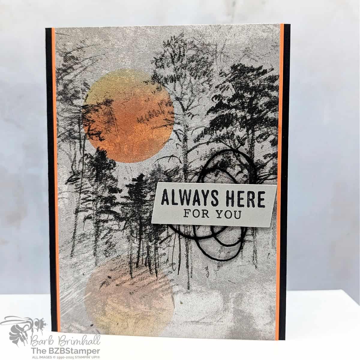 Sympathy Card using the Beautiful Gallery Paper in black, taupe and oranges, featuring a full moon sponged onto beautiful paper featuring dark trees.  Sentiment is "always here for you".
